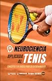 Neurociencia aplicada al Tenis: Concepto y 70 tareas para su entrenamiento