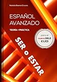 Español avanzado: ser o estar: Teoría y práctica para el nuevo DELE C1/C2