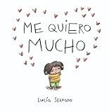 Me quiero mucho: Un cuento sobre la autoestima en niños y niñas (Cuentos infantiles)