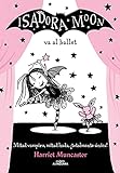 Isadora Moon 4 - Isadora Moon va al ballet: ¡Un libro mágico con purpurina en cubierta! (Harriet Muncaster)