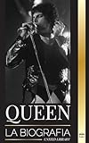 Queen: La biografía de la mejor banda de rock de Freddie Mercury y su legado (Artistas)