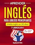 Aprender inglés para adultos principiantes: 7 libros en 1: ¡Habla inglés en 30 días!