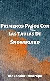 Primeros Pasos Con Las Tablas De Snowboard: (Getting Started With Snowboards)