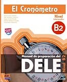 El Cronómetro, Nivel B2 (Intermedio). Übungsbuch mit integrierter Audio-CD: Manual de preparación del DELE / Übungsbuch mit integrierter Audio-CD