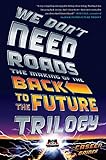 We Don't Need Roads. The Making Of The Back To The Future [Idioma Inglés]: The Making of the Back to the Future Trilogy