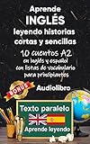 Aprende inglés leyendo historias cortas y sencillas: 10 historias en inglés y español con listas de vocabulario para principiantes (Inglés; lectura bilingüe)