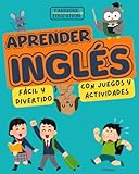Aprender Inglés para Niños de 6 a 12 Años Fácil y Divertido: Libro Ilustrado a Color de Juegos y Actividades (Ingles para Adultos y Niños)
