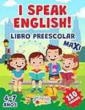 I SPEAK ENGLISH! LIBRO PREESCOLAR MAXI: 110 páginas para aprender inglés. Alfabeto, números, formas, colores, palabras, juegos y muchas páginas para colorear. Para niños de 4 a 7 años