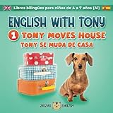 ENGLISH WITH TONY - 1 - TONY MOVES HOUSE: Libros bilingües inglés / español para niños de 4 a 7 años (nivel principiante, A1) (English with Tony - ... niños de 4 a 7 años (nivel principiante, A1))