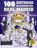 Las 100 historias de leyendas del Real Madrid (Libros singulares)