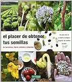 El placer de obtener tus semillas: de hortalizas, flores, árboles y arbustos: 1 (Guías para la Fertilidad de la Tierra)